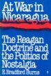 At War in Nicaragua The Reagan Doctrine and the Politics of Nostalgia