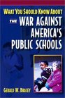What You Should Know About the War Against America's Public Schools