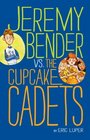 Jeremy Bender vs. the Cupcake Cadets
