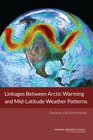 Linkages Between Arctic Warming and MidLatitude Weather Patterns Summary of a Workshop