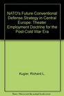 Nato's Future Conventional Defense Strategy in Central Europe Theater Employment Doctrine for the PostCold War Era