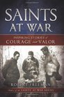 Saints at War Inspiring Stories of Courage and Valor