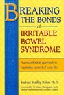 Breaking the Bonds of Irritable Bowel Syndrome A Psychological Approach to Regaining Control of Your Life