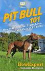 Pit Bull 101 How to Get Raise Train Love and Take Care of Pit Bulls