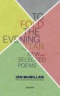 To Fold the Evening Star New and Selected Poems
