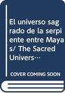 El universo sagrado de la serpiente entre Mayas/ The Sacred Universe Of The Serpent To The Mayans