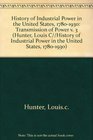 A History of Industrial Power in the US 17801930 Vol 3 The Transmission of Power