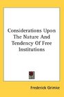 Considerations Upon The Nature And Tendency Of Free Institutions