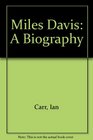 Miles Davis A Biography