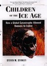 Children of the Ice Age How a Global Catastrophe Allowed Humans to Evolve