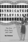 Syndicated Television The First Forty Years 19471987