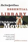 New York Times Essential Library Children's Movies A Critic's Guide to the Best Films Available on Video and DVD