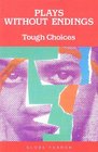 Plays Without Endings: Tough Choices