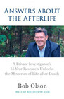 Answers about the Afterlife A Private Investigator's 15Year Research Unlocks the Mysteries of Life after Death