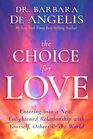 The Choice for Love Entering into a New Enlightened Relationship with Yourself Others  the World