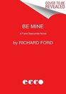 Be Mine A Frank Bascombe Novel