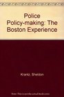 Police Policymaking The Boston Experience