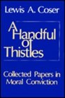 A Handful of Thistles Collected Papers in Moral Conviction