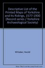 Descriptive List of the Printed Maps of Yorkshire and Its Ridings 15771900