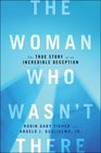 The Woman Who Wasn't There The True Story of an Incredible Deception