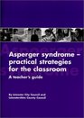 Asperger SyndromePractical Strategies for the Classroom A Teacher's Guide