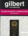 Gilbert Law Summaries Future Interests and Perpetuities