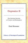 Dogmatics Volume II  Christian Doctrine of Creation  Redemption