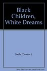 Black Children White Dreams