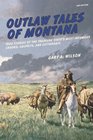 Outlaw Tales of Montana True Stories Of The Treasure State's Most Infamous Crooks Culprits And Cutthroats