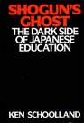 Shogun's Ghost The Dark Side of Japanese Education