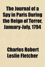 The Journal of a Spy in Paris During the Reign of Terror JanuaryJuly 1794