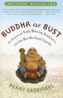 Buddha or Bust In Search of Truth Meaning Happiness and the Man Who Found Them All