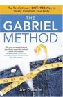 The Gabriel Method The Revolutionary DIETFREE Way to Totally Transform Your Body
