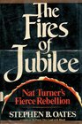 The fires of jubilee Nat Turner's fierce rebellion