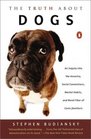 The Truth about Dogs An Inquiry into the Ancestry Social Conventions Mental Habits and Moral Fiber of Canis Familiaris