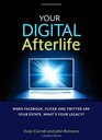 Your Digital Afterlife: When Facebook, Flickr and Twitter Are Your Estate, What's Your Legacy? (Voices That Matter)