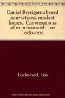 Daniel Berrigan absurd convictions modest hopes Conversations after prison with Lee Lockwood