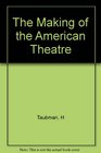 The Making of the American Theatre