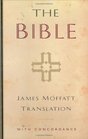 The Bible: James Moffatt Translation with concordance