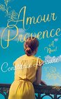 Amour Provence A Novel