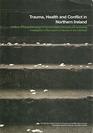 Trauma Health and Conflict in Northern Ireland A Study of the Epidemiology of Trauma Related Disorders and Investigation of the Impact of Trauma on the Individual