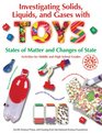 Investigating Solids Liquids and Gases with Toys States of Matter and Changes of State  Activities for Middle and High School Grades