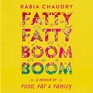 Fatty Fatty Boom Boom A Memoir of Food Fat and Family