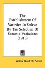 The Establishment Of Varieties In Coleus By The Selection Of Somatic Variations