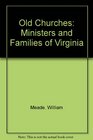 Old Churches Ministers and Families of Virginia  Digested Index and Genealogical Guide Two Volumes