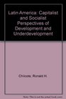 Latin America Capitalist And Socialist Perspectives Of Development And Underdevelopment
