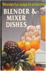 Wonderful Ways to Prepare Blender  Mixer Dishes