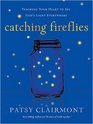 Catching Fireflies: Teaching Your Heart to See God\'s Light Everywhere