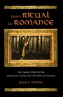 From Ritual to Romance The Classic Study of the Arthurian Legend and the Roots of Religion