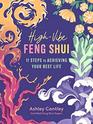 HighVibe Feng Shui 11 Steps to Achieving Your Best Life